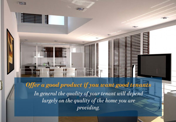 Offer a good product if you want good tenants