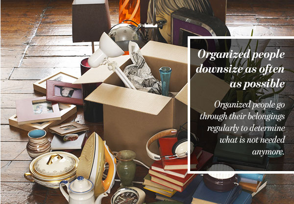 Organized people downsize as often as possible