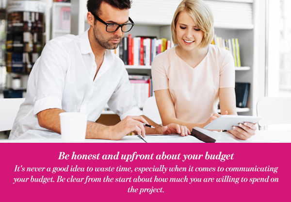 Be honest and upfront about your budget